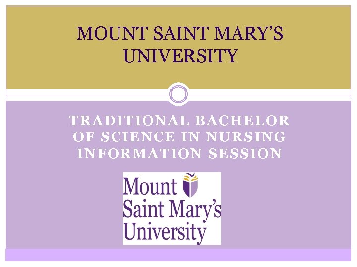 MOUNT SAINT MARY’S UNIVERSITY TRADITIONAL BACHELOR OF SCIENCE IN NURSING INFORMATION SESSION 
