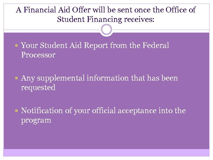 A Financial Aid Offer will be sent once the Office of Student Financing receives: