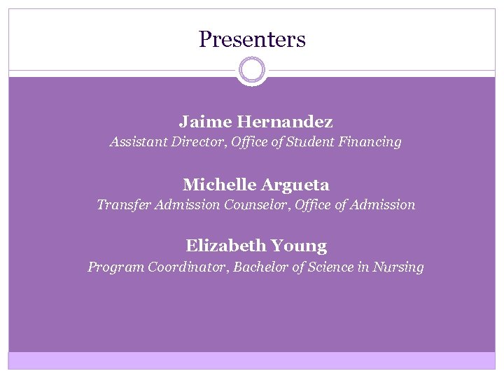 Presenters Jaime Hernandez Assistant Director, Office of Student Financing Michelle Argueta Transfer Admission Counselor,