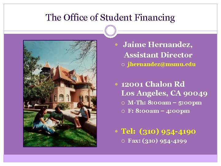 The Office of Student Financing Jaime Hernandez, Assistant Director jhernandez@msmu. edu 12001 Chalon Rd