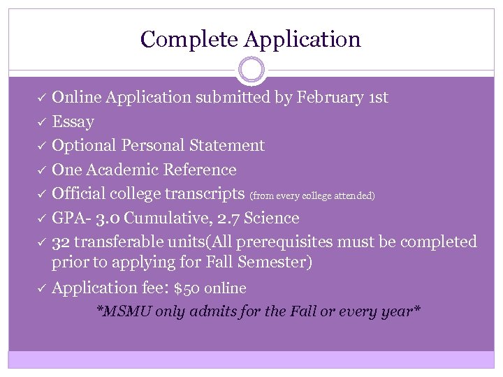 Complete Application ü ü ü ü Online Application submitted by February 1 st Essay