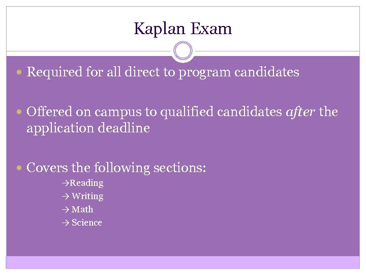 Kaplan Exam Required for all direct to program candidates Offered on campus to qualified
