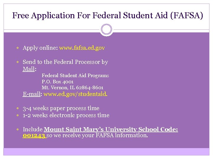 Free Application For Federal Student Aid (FAFSA) Apply online: www. fafsa. ed. gov Send