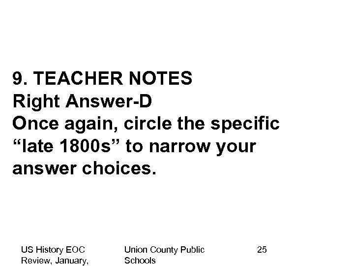 9. TEACHER NOTES Right Answer-D Once again, circle the specific “late 1800 s” to
