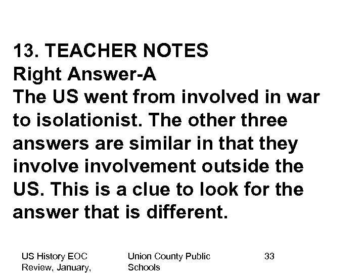 13. TEACHER NOTES Right Answer-A The US went from involved in war to isolationist.
