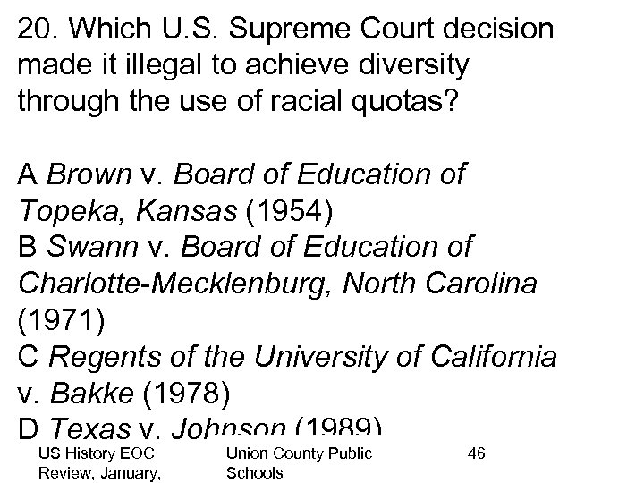 20. Which U. S. Supreme Court decision made it illegal to achieve diversity through