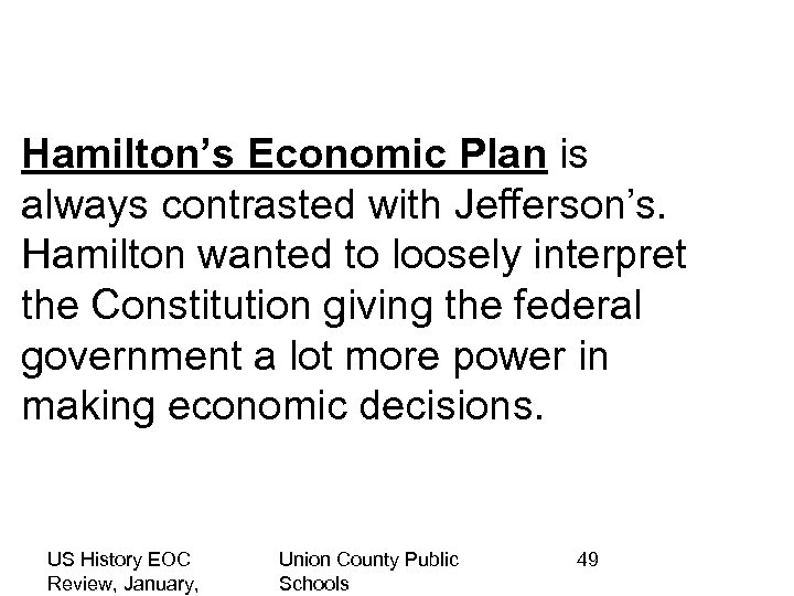 Hamilton’s Economic Plan is always contrasted with Jefferson’s. Hamilton wanted to loosely interpret the