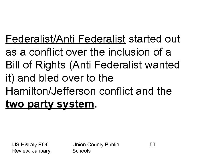Federalist/Anti Federalist started out as a conflict over the inclusion of a Bill of