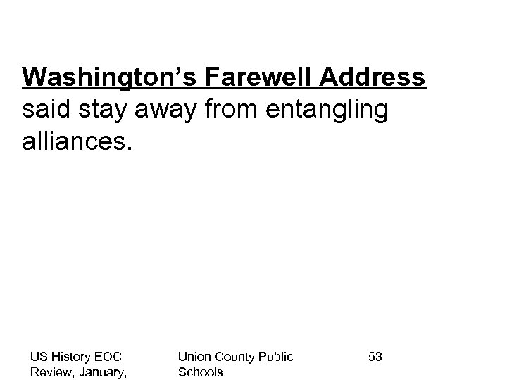 Washington’s Farewell Address said stay away from entangling alliances. US History EOC Review, January,