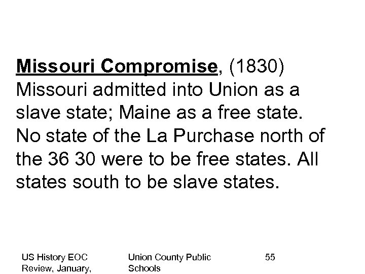 Missouri Compromise, (1830) Missouri admitted into Union as a slave state; Maine as a