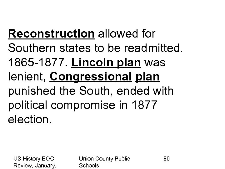 Reconstruction allowed for Southern states to be readmitted. 1865 -1877. Lincoln plan was lenient,