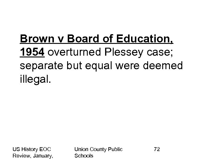 Brown v Board of Education, 1954 overturned Plessey case; separate but equal were deemed