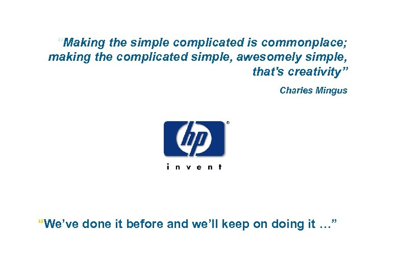 “Making the simple complicated is commonplace; making the complicated simple, awesomely simple, that's creativity”