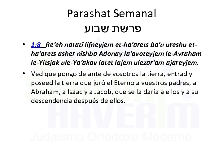 Parashat Semanal פרשת שבוע • 1: 8 Re'eh natati lifneyjem et-ha'arets bo'u ureshu etha'arets