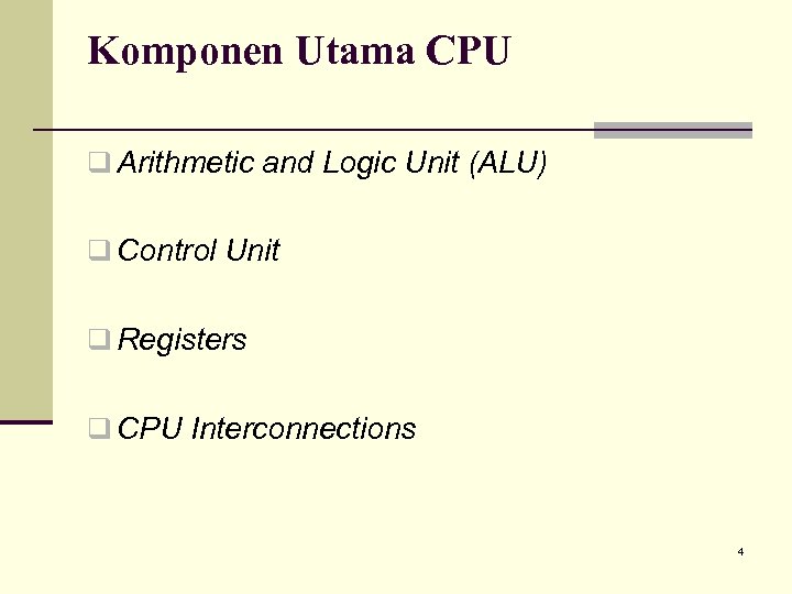 Komponen Utama CPU q Arithmetic and Logic Unit (ALU) q Control Unit q Registers