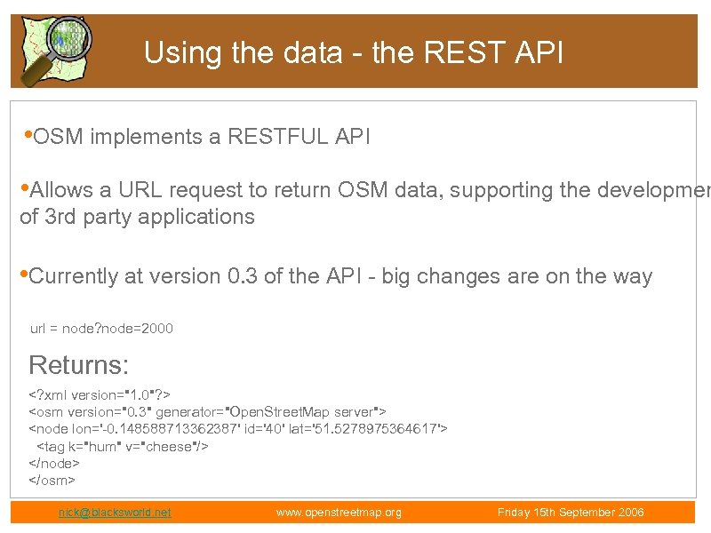 Using the data - the REST API • OSM implements a RESTFUL API •