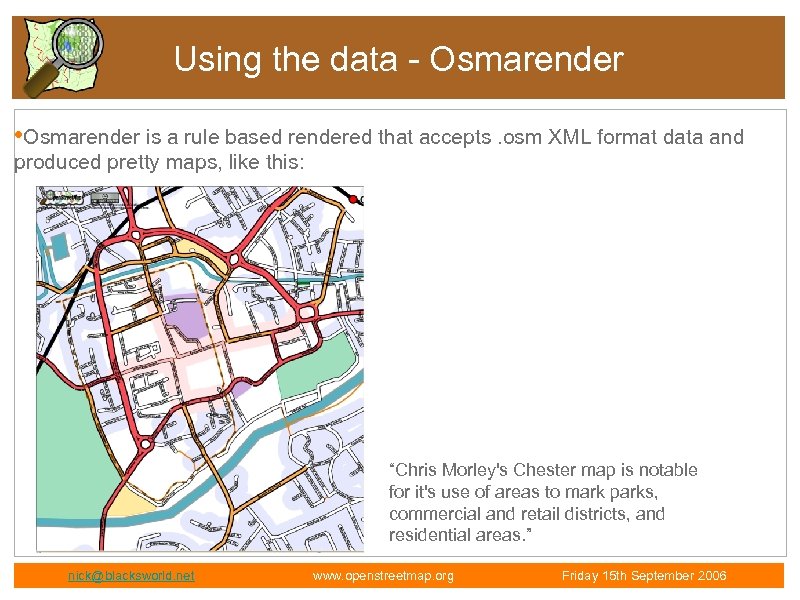 Using the data - Osmarender • Osmarender is a rule based rendered that accepts.