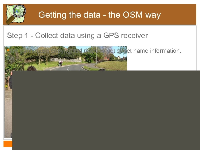 Getting the data - the OSM way Step 1 - Collect data using a