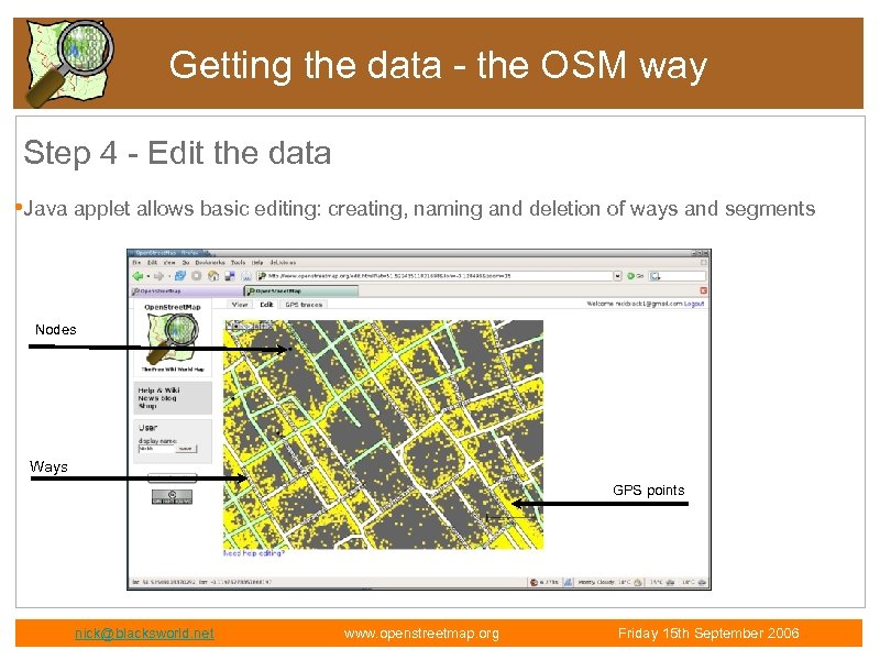 Getting the data - the OSM way Step 4 - Edit the data •