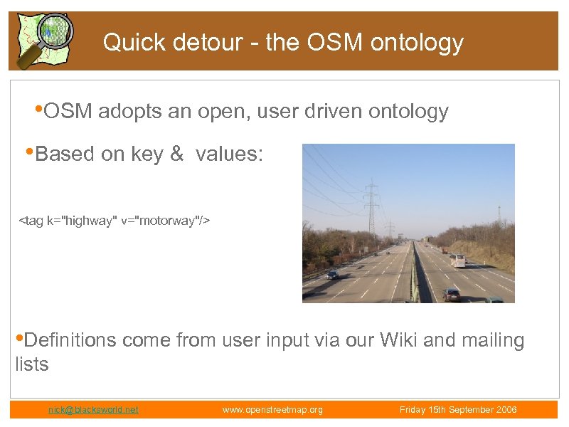 Quick detour - the OSM ontology • OSM adopts an open, user driven ontology