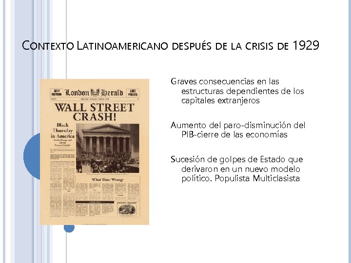 CONTEXTO LATINOAMERICANO DESPUÉS DE LA CRISIS DE 1929 Graves consecuencias en las estructuras dependientes