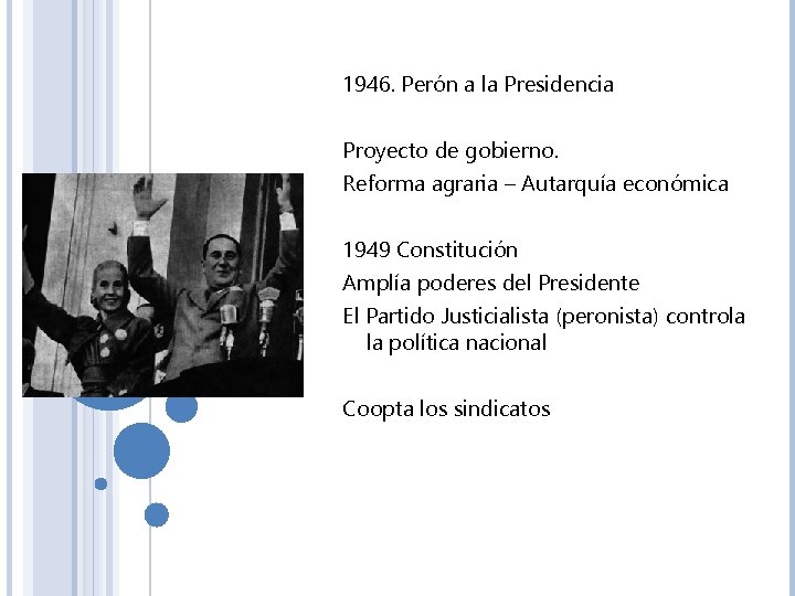 1946. Perón a la Presidencia Proyecto de gobierno. Reforma agraria – Autarquía económica 1949