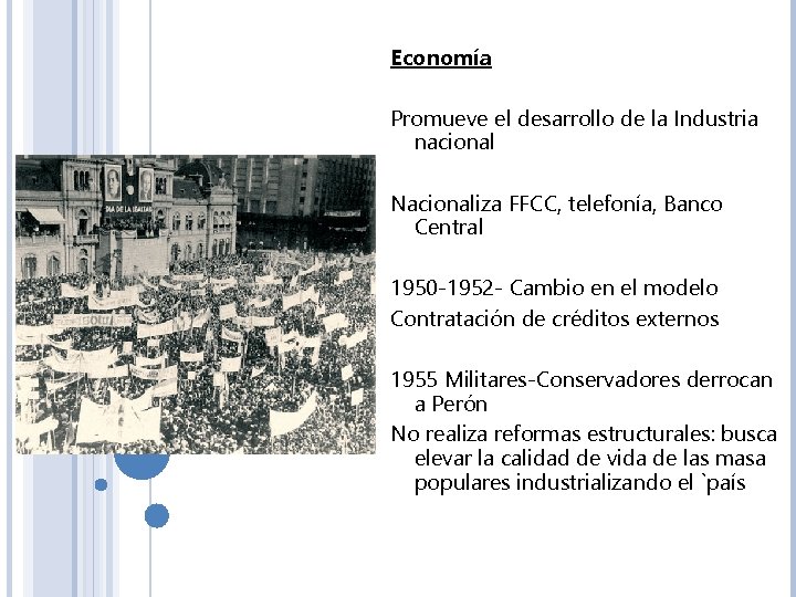 Economía Promueve el desarrollo de la Industria nacional Nacionaliza FFCC, telefonía, Banco Central 1950