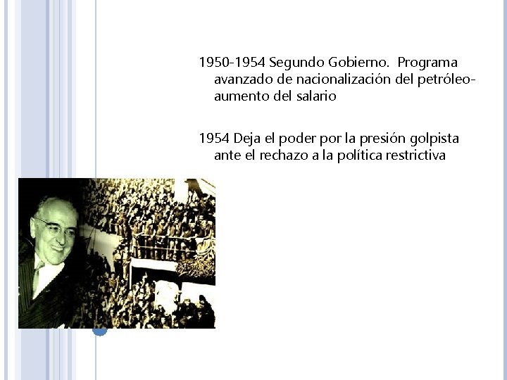 1950 -1954 Segundo Gobierno. Programa avanzado de nacionalización del petróleoaumento del salario 1954 Deja