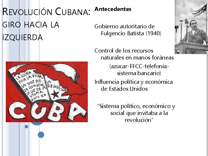 REVOLUCIÓN CUBANA: GIRO HACIA LA IZQUIERDA Antecedentes Gobierno autoritario de Fulgencio Batista (1940) Control