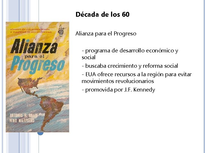Década de los 60 Alianza para el Progreso - programa de desarrollo económico y
