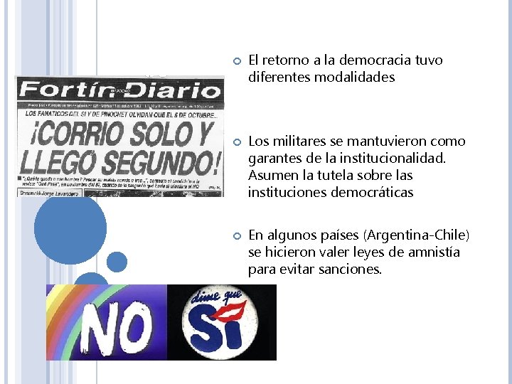  El retorno a la democracia tuvo diferentes modalidades Los militares se mantuvieron como