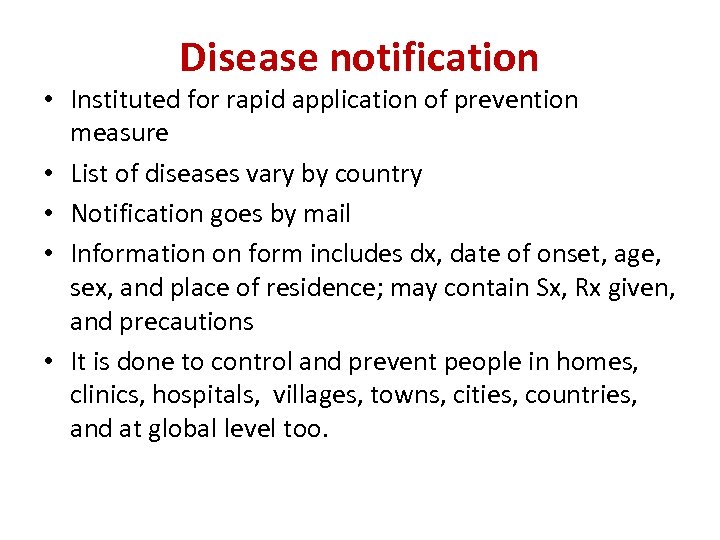Disease notification • Instituted for rapid application of prevention measure • List of diseases