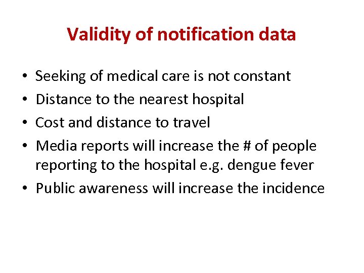 Validity of notification data Seeking of medical care is not constant Distance to the
