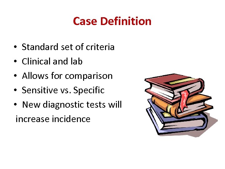 Case Definition • Standard set of criteria • Clinical and lab • Allows for