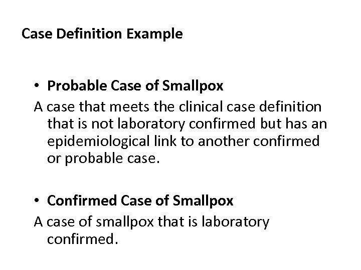Case Definition Example • Probable Case of Smallpox A case that meets the clinical