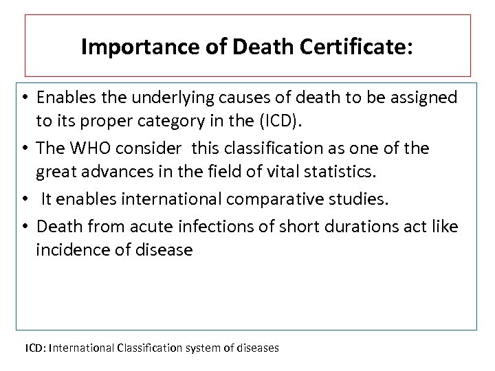 Importance of Death Certificate: • Enables the underlying causes of death to be assigned