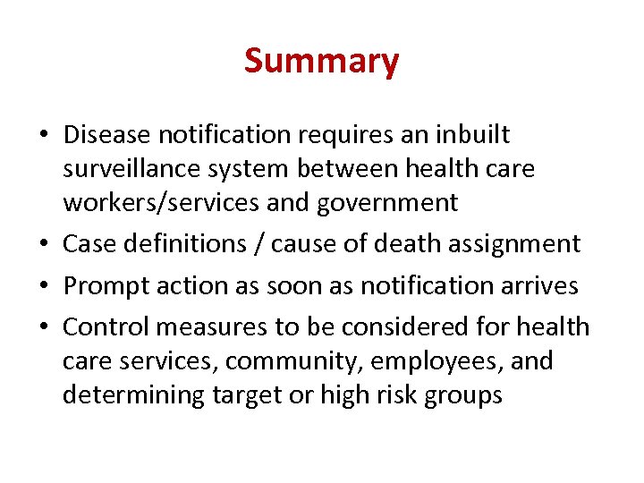 Summary • Disease notification requires an inbuilt surveillance system between health care workers/services and