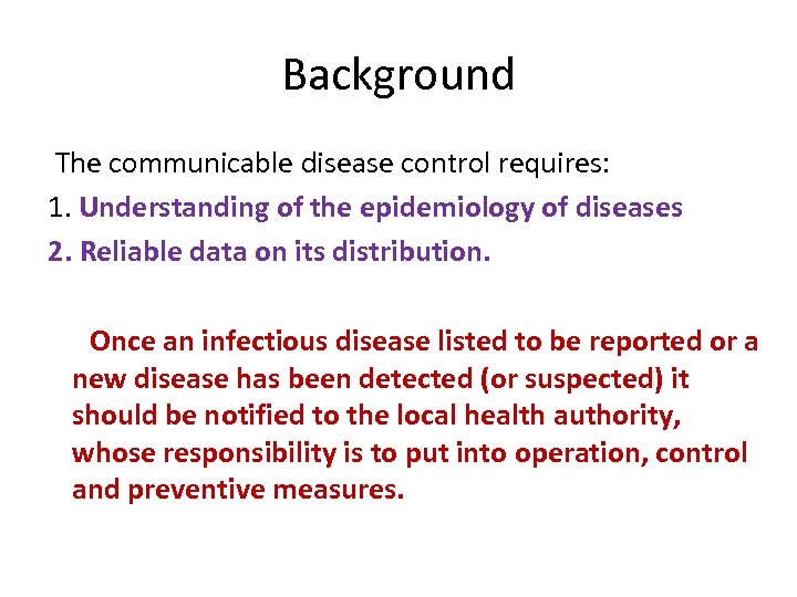 Background The communicable disease control requires: 1. Understanding of the epidemiology of diseases 2.