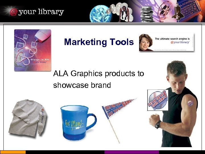 Marketing Tools ALA Graphics products to showcase brand 