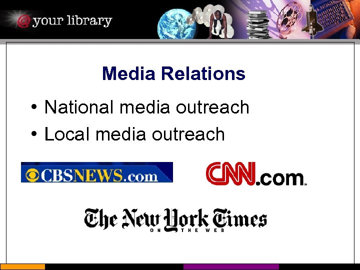 Media Relations • National media outreach • Local media outreach 