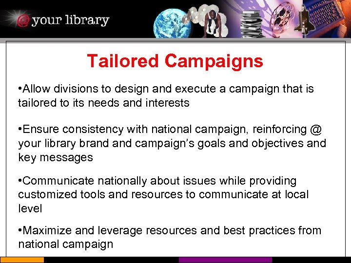 Tailored Campaigns • Allow divisions to design and execute a campaign that is tailored