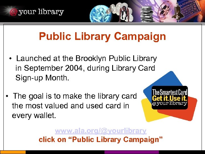 Public Library Campaign • Launched at the Brooklyn Public Library in September 2004, during