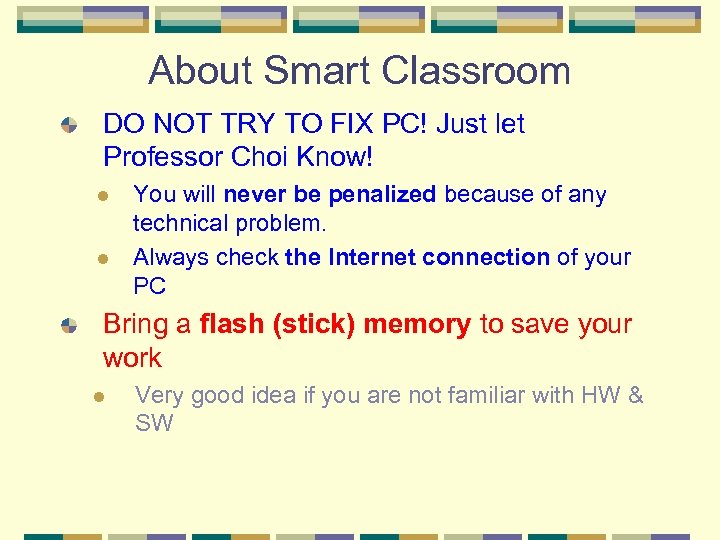 About Smart Classroom DO NOT TRY TO FIX PC! Just let Professor Choi Know!