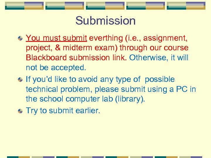 Submission You must submit everthing (i. e. , assignment, project, & midterm exam) through