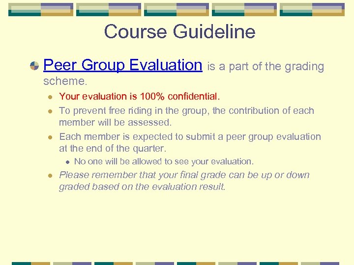 Course Guideline Peer Group Evaluation is a part of the grading scheme. l l