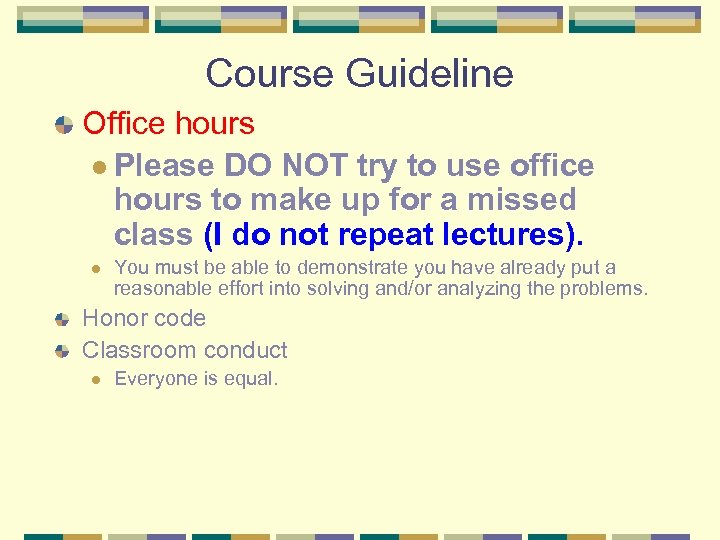 Course Guideline Office hours l Please DO NOT try to use office hours to