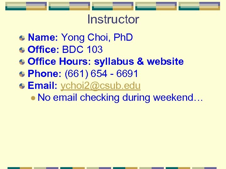 Instructor Name: Yong Choi, Ph. D Office: BDC 103 Office Hours: syllabus & website
