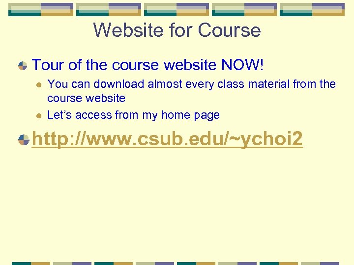 Website for Course Tour of the course website NOW! l l You can download