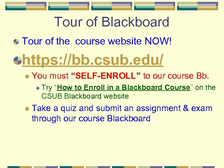 Tour of Blackboard Tour of the course website NOW! https: //bb. csub. edu/ l