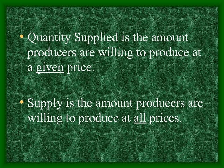  • Quantity Supplied is the amount producers are willing to produce at a